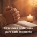 oraciones poderosas para cada momento